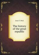 The History Of The Great Republic di Jesse T Peck edito da Book On Demand Ltd.