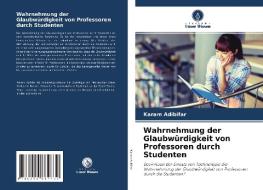 Wahrnehmung der Glaubwürdigkeit von Professoren durch Studenten di Karam Adibifar edito da Verlag Unser Wissen