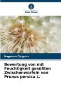 Bewertung von mit Feuchtigkeit gesüßten Zwischenwürfeln von Prunus persica L. di Nageena Qayyum edito da Verlag Unser Wissen