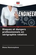 Risques et dangers professionnels en sérigraphie rotative di Diana Starovoytova edito da Editions Notre Savoir