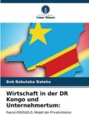 Wirtschaft in der DR Kongo und Unternehmertum: di Bob Bobutaka Bateko edito da Verlag Unser Wissen