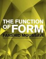 The Function of Form di Farshid Moussavi edito da Actar