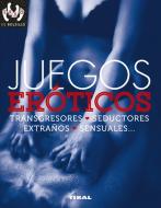 Juegos eróticos, transgresores, seductores, extraños, sensuales-- di Paola Groppo edito da Tikal Ediciones