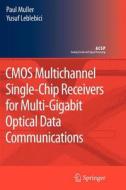 CMOS Multichannel Single-Chip Receivers for Multi-Gigabit Optical Data Communications di Yusuf Leblebici, Paul Muller edito da Springer Netherlands