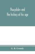 Thucydides and the history of his age di G. B. Grundy edito da Alpha Editions