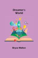 DREAMER'S WORLD di BRYCE WALTON edito da LIGHTNING SOURCE UK LTD