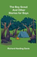 The Boy Scout and Other Stories for Boys di Richard Harding Davis edito da Alpha Editions