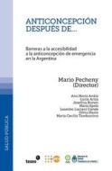 Anticoncepcion Despues de...: Barreras a la Accesibilidad a la Anticoncepcion de Emergencia En La Argentina di Mario Pecheny edito da Teseo