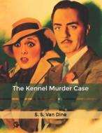 The Kennel Murder Case di Dine S. S. Van Dine edito da Independently Published