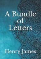 A Bundle Of Letters di James Henry James edito da Independently Published