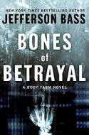 Bones of Betrayal di Jefferson Bass edito da William Morrow & Company