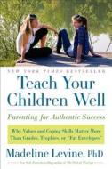Teach Your Children Well: Parenting for Authentic Success di Madeline Levine edito da HARPERCOLLINS