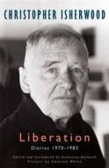 Liberation, Volume 3: Diaries: 1970-1983 di Christopher Isherwood edito da Harper