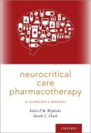 Neurocritical Care Pharmacotherapy di Eelco F. M. Wijdicks edito da OUP USA