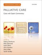 Challenging Cases In Palliative Care di Felicity Dewhurst, Polly Edmonds, Suzie Gillon, Amy Hawkins, Mary Miller, Sarah Yardley edito da Oxford University Press