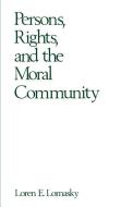 Persons, Rights, and the Moral Community di Loren E. (Associate Professor of Philosophy Lomasky edito da Oxford University Press Inc