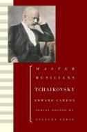 Tchaikovsky di Edward (retired Professor of Music Garden edito da Oxford University Press Inc