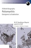 Poliomyelitis: A World Geography: Emergence to Eradication di M. R. Smallman-Raynor, A. D. Cliff edito da OXFORD UNIV PR