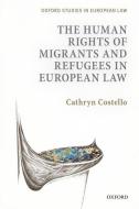 The Human Rights of Migrants and Refugees in European Law di Cathryn Costello edito da OUP Oxford