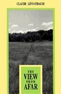 The View from Afar di Claude Levi-Strauss edito da UNIV OF CHICAGO PR