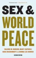 Sex And World Peace di Valerie Hudson, Mary Caprioli, Donna Lee Bowen, Rose McDermott edito da Columbia University Press