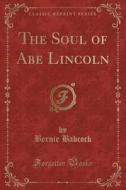 The Soul Of Abe Lincoln (classic Reprint) di Bernie Babcock edito da Forgotten Books