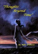 Thoughts Beyond Time di Mike Williams edito da Lulu.com