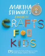 Martha Stewart's Favorite Crafts for Kids: 175 Projects for Kids of All Ages to Create, Build, Design, Explore, and Shar di Martha Stewart Living Magazine edito da POTTER CLARKSON N