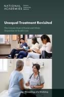 Unequal Treatment Revisited di National Academies of Sciences Engineering and Medicine, Health And Medicine Division, Board on Population Health and Public Health Practice, Board On He edito da National Academies Press