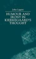 Humour And Irony In Kierkegaard\'s Thought di JOHN LIPPITT edito da Palgrave Schol, Print Uk