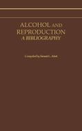 Alcohol and Reproduction di Ernest L. Abel edito da Greenwood Press