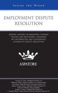 Employment Dispute Resolution: Leading Lawyers on Examining Company Policies and Procedures, Obtaining Key Information, and Considering Alternative D edito da Aspatore Books