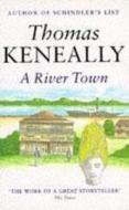 A River Town di Thomas Keneally edito da Hodder & Stoughton