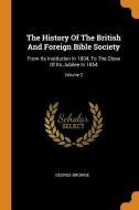The History of the British and Foreign Bible Society: From Its Institution in 1804, to the Close of Its Jubilee in 1854; di George Browne edito da FRANKLIN CLASSICS TRADE PR