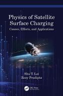 The Physics Of Satellite Charging di Shu T. Lai, Rezy Pradipta edito da Taylor & Francis Ltd