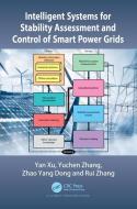 Intelligent Systems For Stability Assessment And Control Of Smart Power Grids di Yan Xu, Yuchen Zhang, Zhao Yang Dong, Rui Zhang edito da Taylor & Francis Ltd