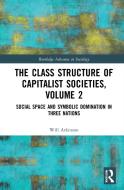 The Class Structure Of Capitalist Societies, Volume 2 di Will Atkinson edito da Taylor & Francis Ltd