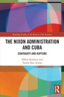 The Nixon Administration And Cuba di Hakan Karlsson, Tomas Diez Acosta edito da Taylor & Francis Ltd