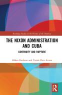The Nixon Administration And Cuba di Hakan Karlsson, Tomas Diez Acosta edito da Taylor & Francis Ltd