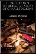 Hunted Down: The Detective Story of Charles Dickens di Charles Dickens edito da BLURB INC