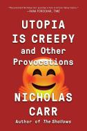 Utopia Is Creepy di Nicholas Carr edito da WW Norton & Co