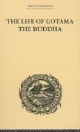 The Life Of Gotama The Buddha di E. H. Brewster edito da Taylor & Francis Ltd