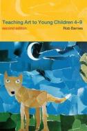 Teaching Art To Young Children 4-9 di Rob Barnes edito da Taylor & Francis Ltd