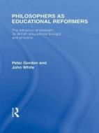 Philosophers as Educational Reformers (International Library of the Philosophy of Education Volume 10) di Peter Gordon edito da Routledge