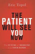 The Patient Will See You Now di Eric Topol edito da Ingram Publisher Services Us