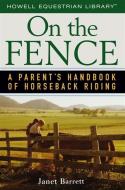 On the Fence: A Parent's Handbook of Horseback Riding di Janet Barrett edito da WILEY