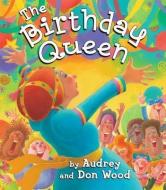 The Birthday Queen di Audrey Wood edito da BLUE SKY PR