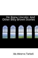 He Knew Lincoln di Ida M Tarbell edito da Bibliolife