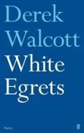 White Egrets di Derek Walcott edito da Faber & Faber