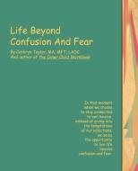 Life Beyond Confusion and Fear di Cathryn L Taylor edito da iUniverse